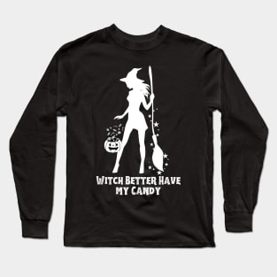 Witch Better Have My Candy Long Sleeve T-Shirt